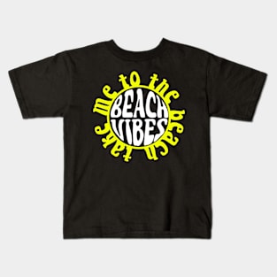 Beach Vibes - Take Me To The Beach - Sun Kids T-Shirt